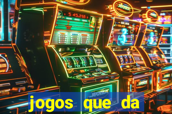 jogos que da dinheiro sem depositar