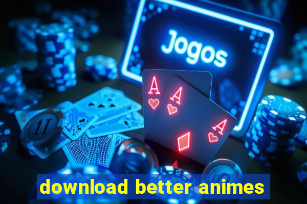 download better animes