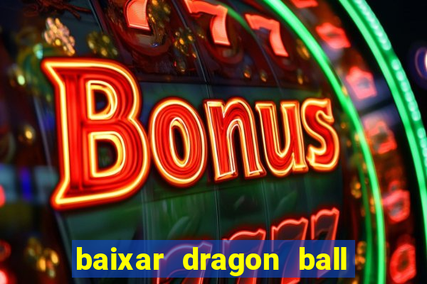 baixar dragon ball z dublado