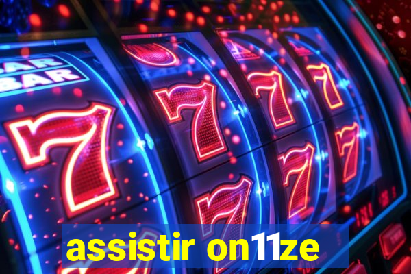 assistir on11ze