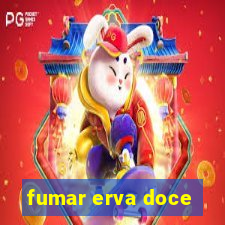 fumar erva doce