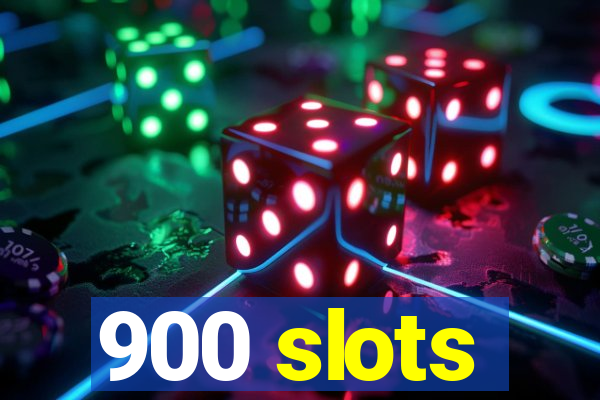 900 slots