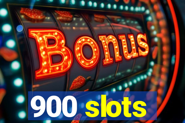 900 slots