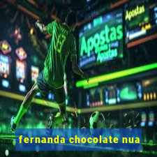 fernanda chocolate nua