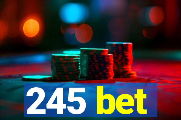 245 bet
