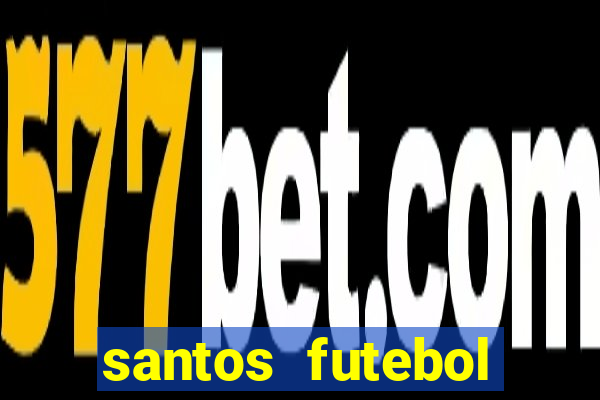 santos futebol clube peneiras