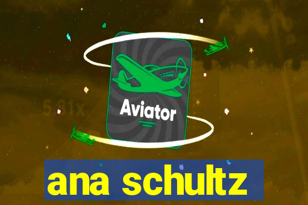 ana schultz