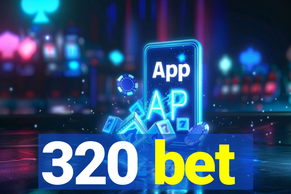 320 bet