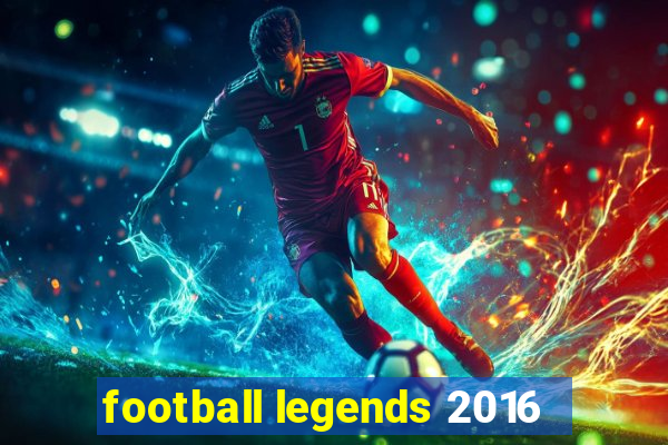 football legends 2016