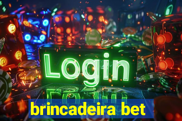 brincadeira bet