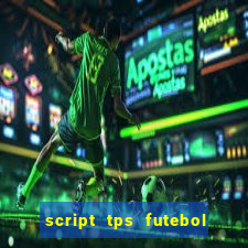 script tps futebol de rua