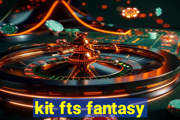 kit fts fantasy