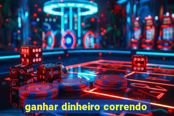 ganhar dinheiro correndo