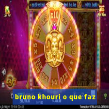 bruno khouri o que faz