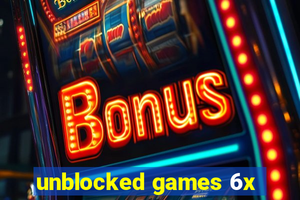 unblocked games 6x