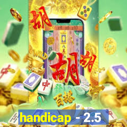 handicap - 2.5