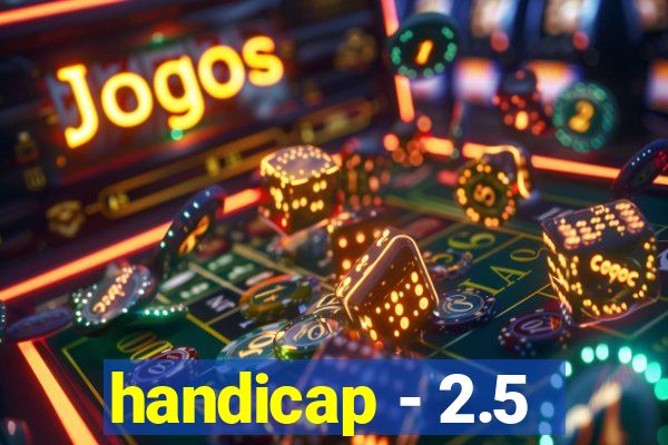 handicap - 2.5