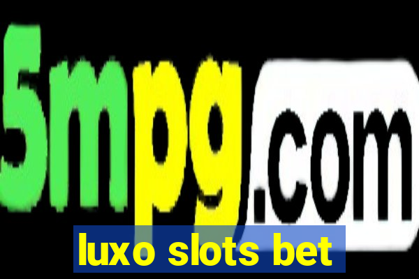 luxo slots bet