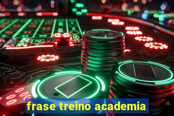 frase treino academia