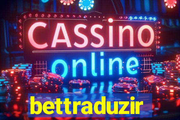bettraduzir
