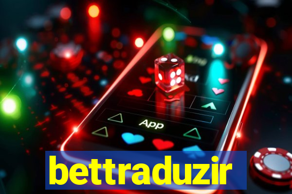 bettraduzir