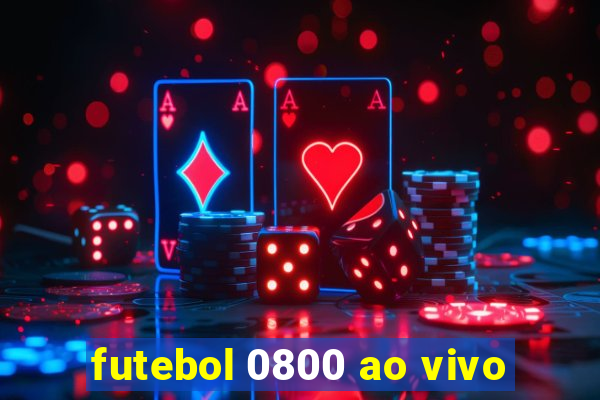 futebol 0800 ao vivo