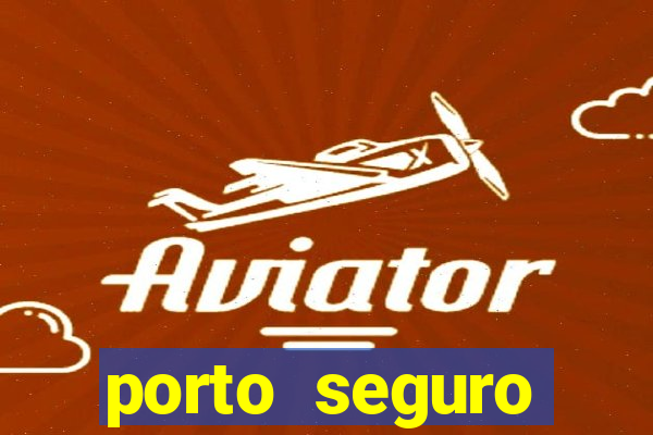 porto seguro motorista da vez