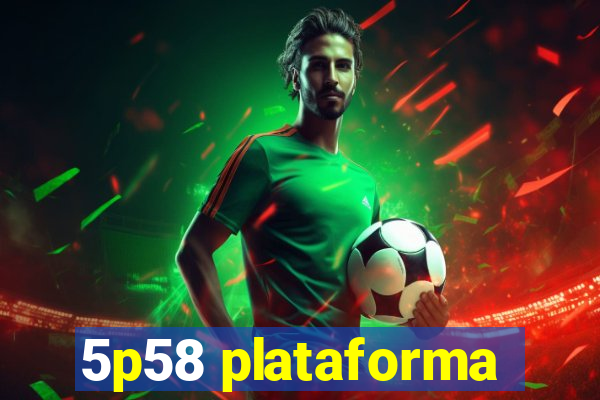 5p58 plataforma