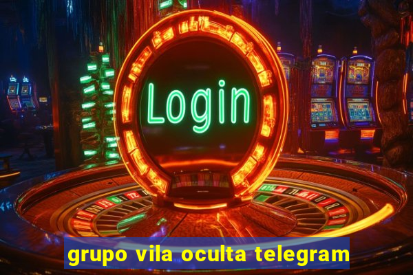 grupo vila oculta telegram