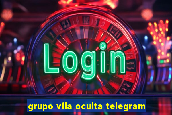 grupo vila oculta telegram