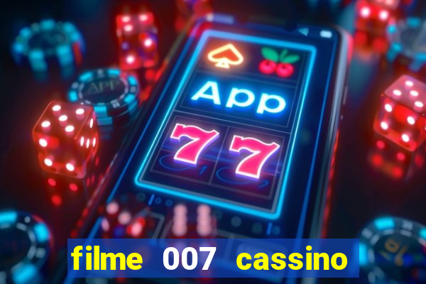 filme 007 cassino royale completo dublado youtube