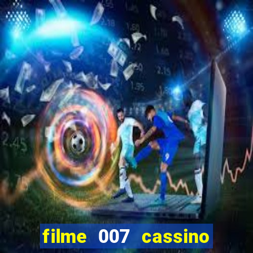 filme 007 cassino royale completo dublado youtube