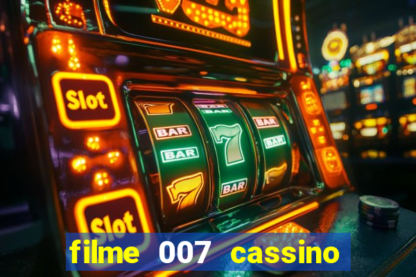 filme 007 cassino royale completo dublado youtube