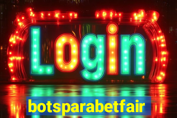 botsparabetfair