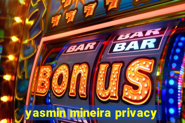 yasmin mineira privacy