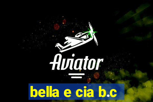 bella e cia b.c