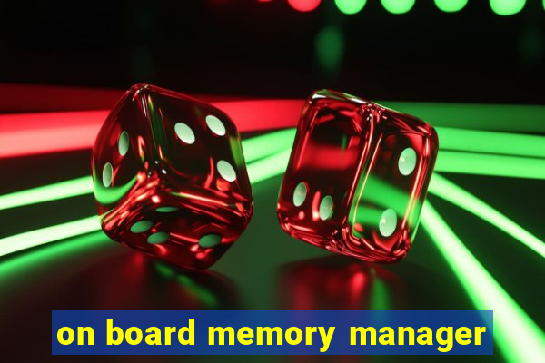 on board memory manager