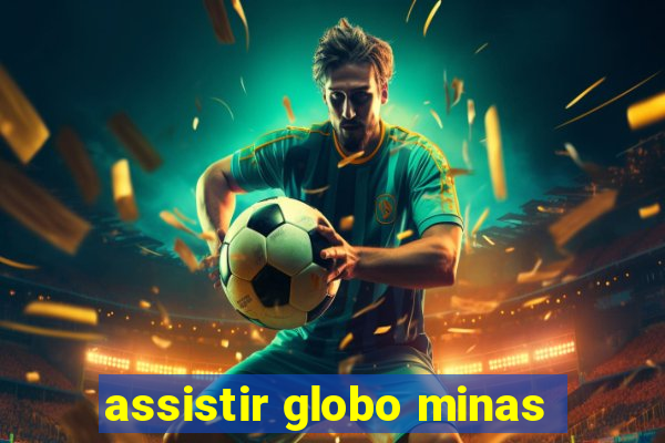 assistir globo minas