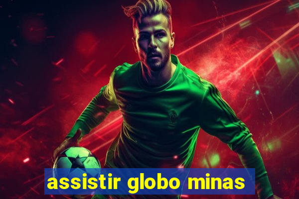 assistir globo minas