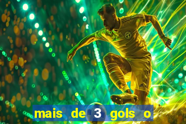 mais de 3 gols o que significa