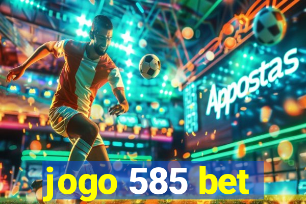 jogo 585 bet