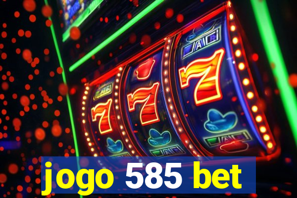 jogo 585 bet