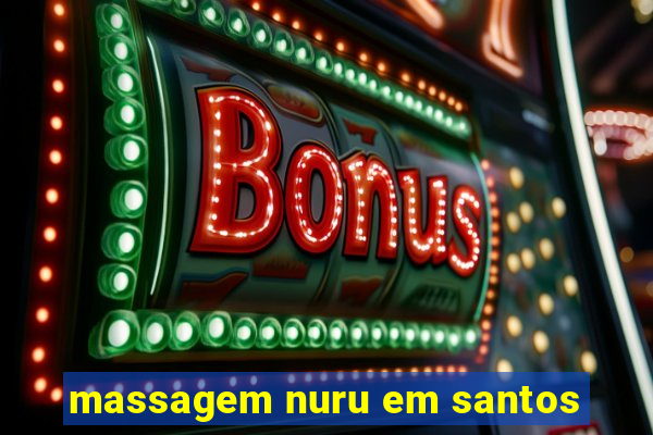 massagem nuru em santos