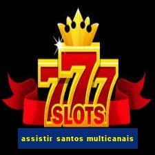 assistir santos multicanais