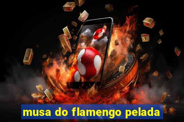 musa do flamengo pelada