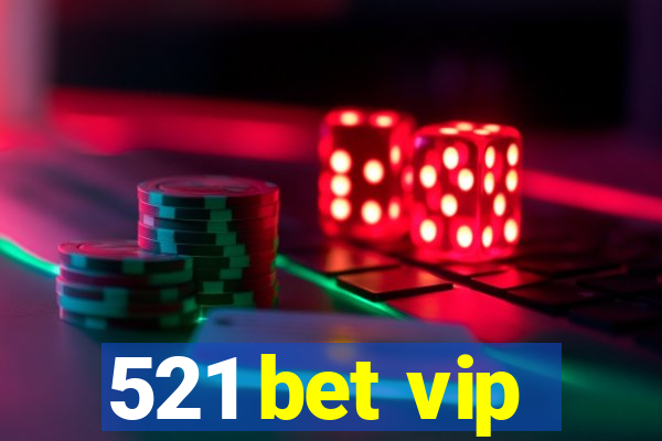 521 bet vip