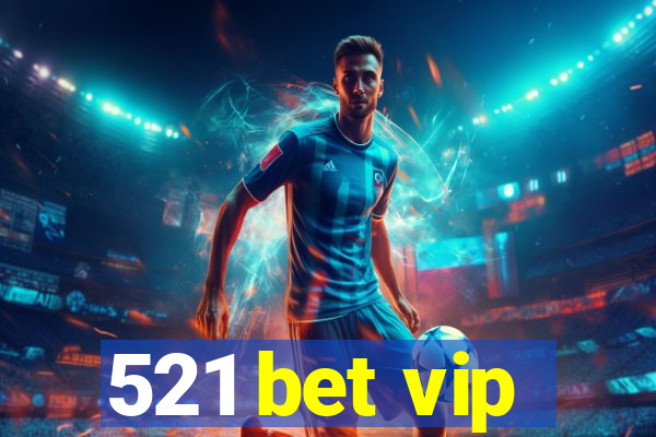 521 bet vip