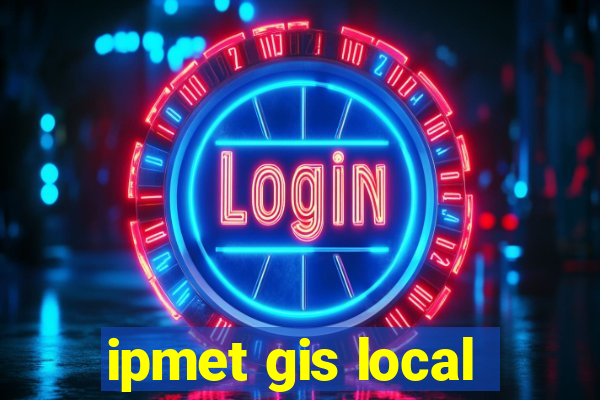 ipmet gis local