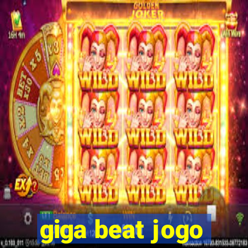 giga beat jogo