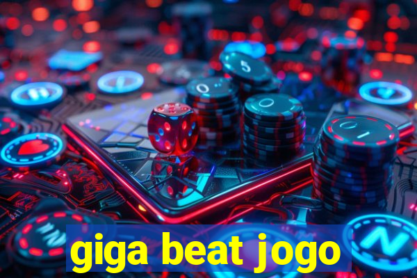 giga beat jogo